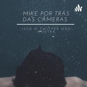 MIKE POR TRÁS DAS CÂMERAS