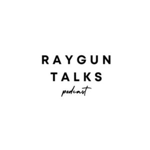 RAYGUN TALKS PODCAST