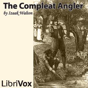 Compleat Angler, The by Izaak Walton (1593 - 1683)