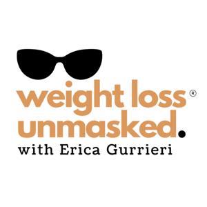 Weight Loss Unmasked with Erica Gurrieri