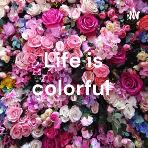 Life is colorful ✨