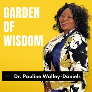Garden of Wisdom with Dr. Pauline Walley-Daniels