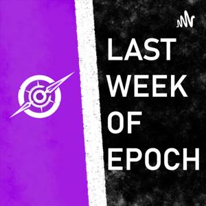 Last Week of Epoch