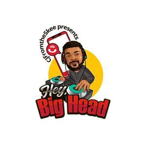 CJFromTheSkee presents: Hey, Big Head!