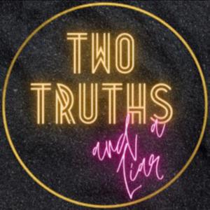 TWO TRUTHS AND A LIAR