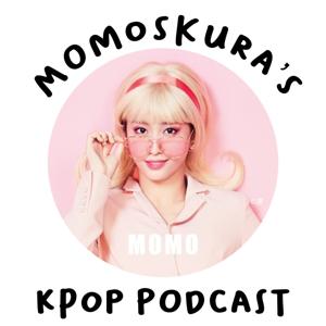 MOMOSKURA’S KPOP PODCAST