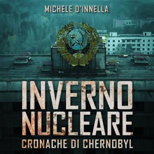 Inverno Nucleare - Cronache di Chernobyl by Michele D'Innella