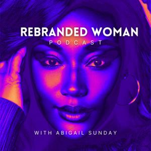 The Rebranded Woman: Real Conversations About Faith & Business for Women