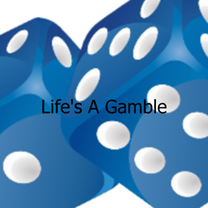 Life‘s A Gamble