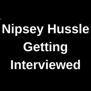 Nipsey Hussle Getting Interviewed