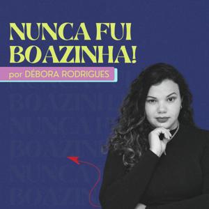 Nunca fui boazinha!