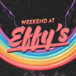 Weekend at EFFY's by EFFY