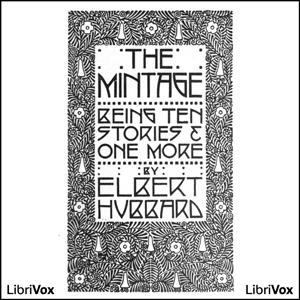 Mintage, The by Elbert Hubbard (1856 - 1915)