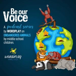 Be our Voice - A podcast on endangered animals by WORDPLAY