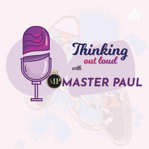 Thinking Out loud with MASTER PAUL