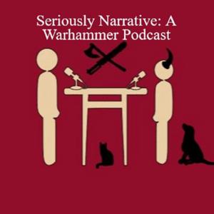 Seriously Narrative: A Warhammer Podcast