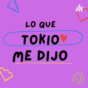 Lo Que Tokio Me Dijo!