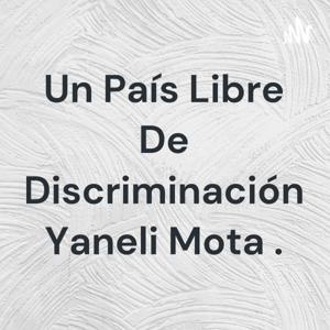 Un País Libre De Discriminación Yaneli Mota .