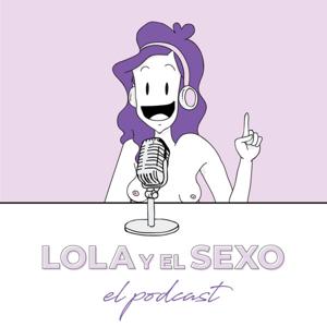 El Podcast de Lola y el Sexo