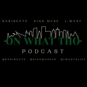 On What Tho Podcast