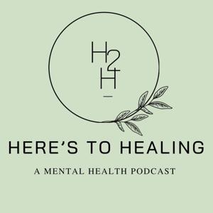 Here's to Healing: A Mental Health Podcast