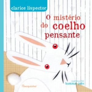 O MISTÉRIO DO COELHO PENSANTE, CLARICE LISPECTOR.