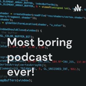 Most boring podcast ever!