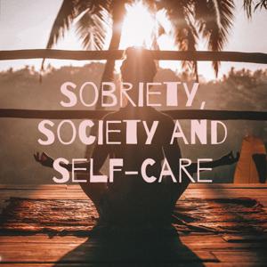 Sobriety, Society and Self-Care