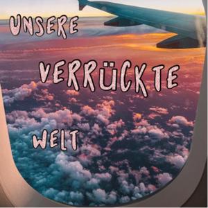 Unsere verrückte Welt