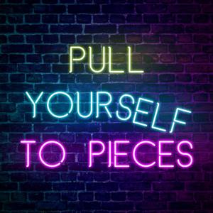 Pull Yourself To Pieces