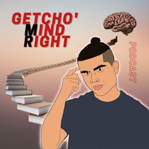 Getcho' Mind Right Podcast