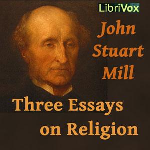 Three Essays on Religion by John Stuart Mill (1806 - 1873)