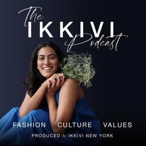 The IKKIVI Podcast: Exploring Fashion, Culture and Values