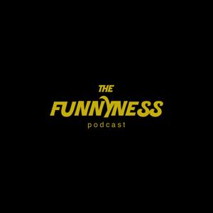 The Funnyness Podcast