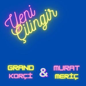 Grand Korçi & Murat Meriç'ten Yeni Çilingir
