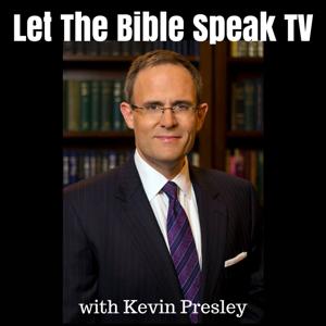 LET THE BIBLE SPEAK TV with Kevin Presley by Kevin Presley