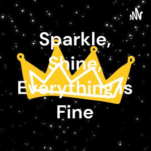 Sparkle, Shine, Everything is Fine