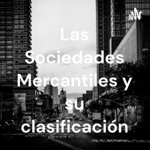 Las Sociedades Mercantiles y su clasificación