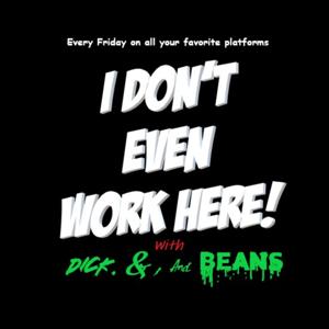 I Don't Even Work Here! With Dick, &, And Beans