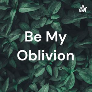 Be My Oblivion