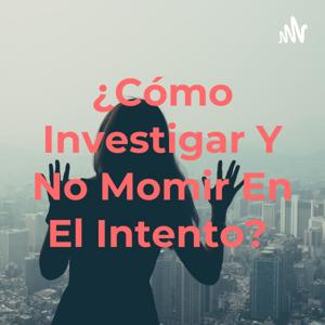 ¿Cómo Investigar Y No Momir En El Intento?