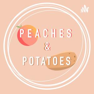 Peaches & Potatoes