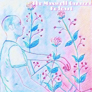 The Maxwell Casazza Podcast