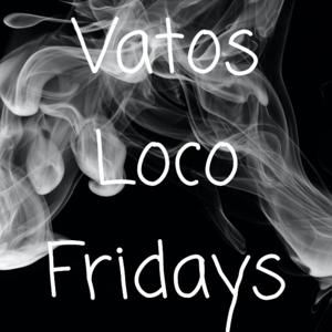 Vatos Loco Fridays