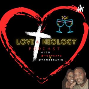 The Love and Theology Podcast with @tospeakz & @yamzBsayin