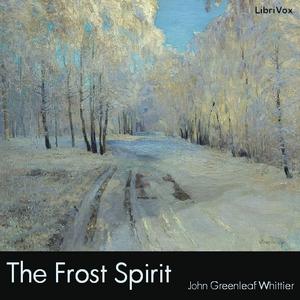 Frost Spirit, The by John Greenleaf Whittier (1807 - 1892)