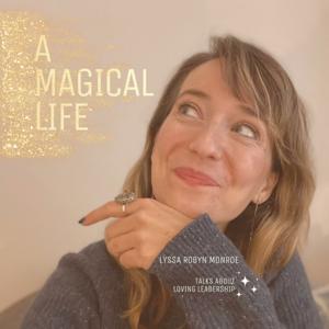 A MAGICAL LIFE with Lyssa Robyn Monroe