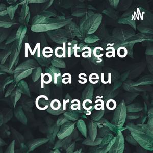 Meditação pra seu Coração