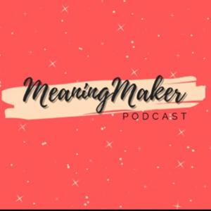 MeaningMaker Podcast