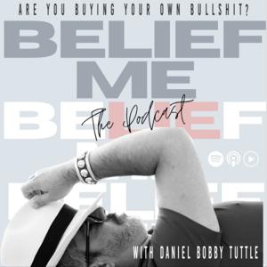 Belief Me - A Podcast About the Bullsh*t We Tell Ourselves!